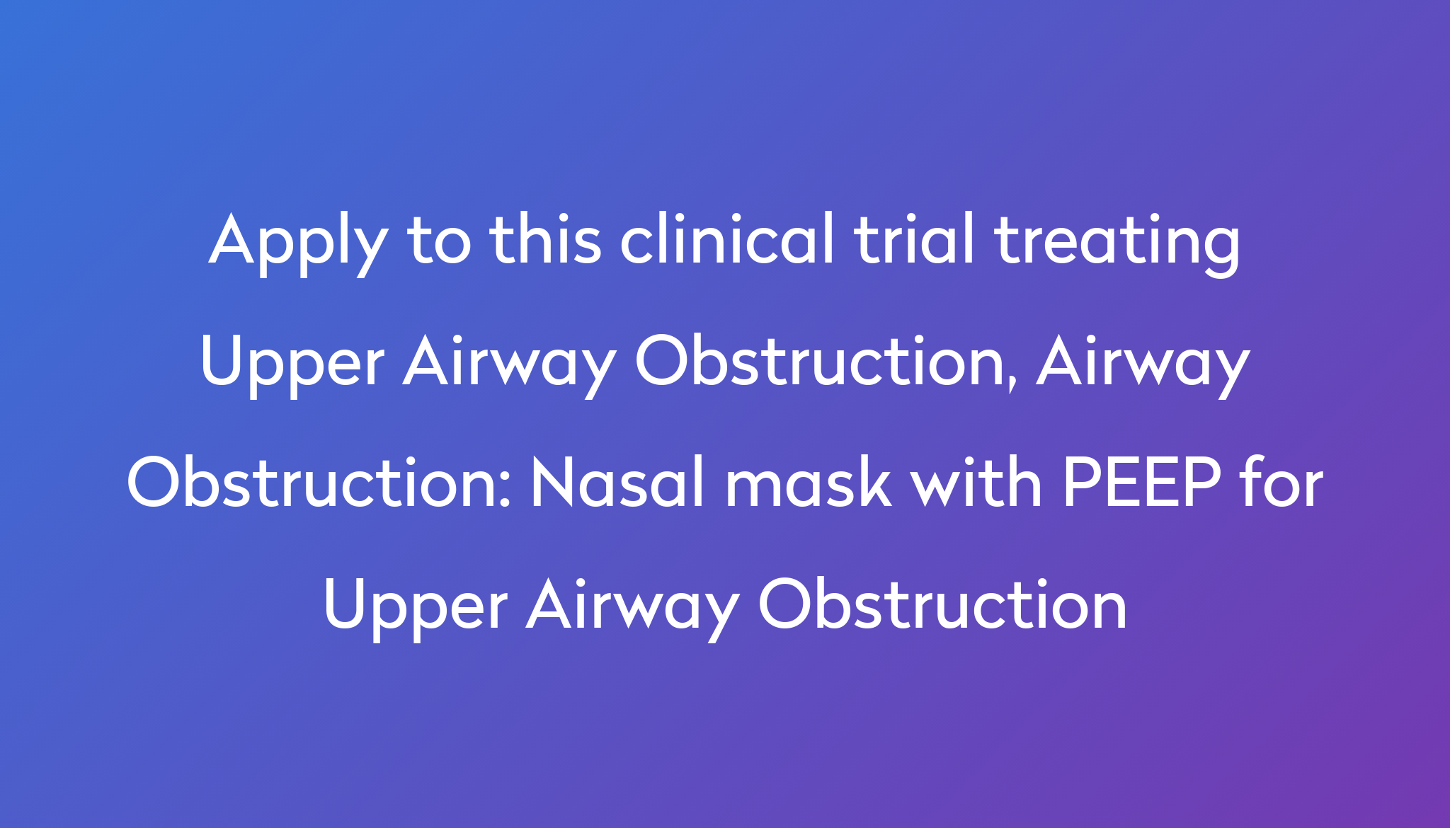 nasal-mask-with-peep-for-upper-airway-obstruction-clinical-trial-2022